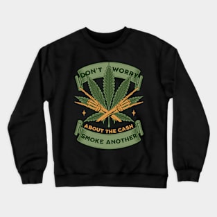 Don't Worry About The Cash, Smoke Another - Money Troubles Humor Crewneck Sweatshirt